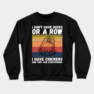 I have chickens and they are everywhere Crewneck Sweatshirt